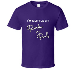 I'm A Little Bit Rock N' Roll T Shirt