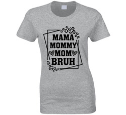 Mama Mommy Mom Bruh Ladies T Shirt