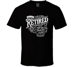 Officially Retired - Outta Here T Shirt