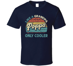 Poppa Like A Grandpa Only Cooler T Shirt