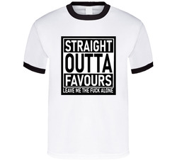 Straight Outta Favours Leave Me The Fuck Alone T Shirt