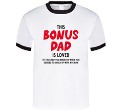 This Bonus Dad Is Loved By The Child You Inherited When You Decided To Shack Up With My Mom Funny T Shirt