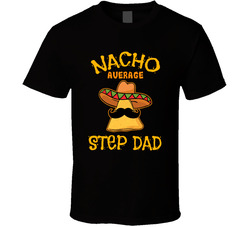 Nacho Average Step Dad T Shirt