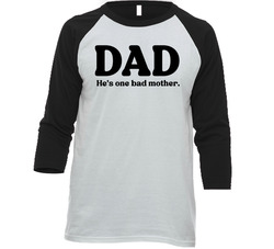 Dad He's One Bad Mother T Shirt