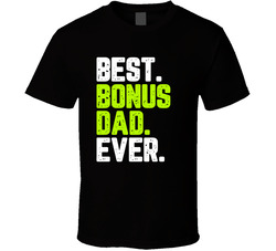 Best Bonus Dad Ever. T Shirt