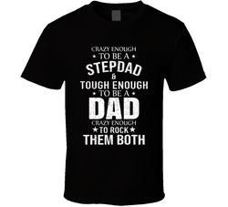 Crazy Enough To Be A Stepdad & Tough Enough To Be A Dad Crazy Enough To Rock Them Both T Shirt