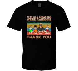 Dear Dad, Great Job We're Awesome T Shirt