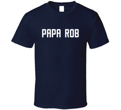 Papa Rob T Shirt Papa Rob T Shirt