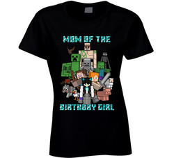 Mom Of The Minecraft Birthday Girl Ladies T Shirt Mom Of The Minecraft Birthday Girl Ladies T Shirt