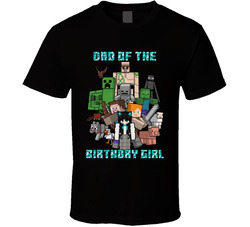 Dad Of The Minecraft Birthday Girl T Shirt Dad Of The Minecraft Birthday Girl T Shirt