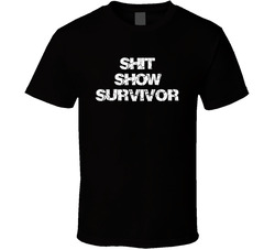 Shit Show Survivor T Shirt Shit Show Survivor T Shirt