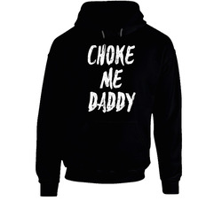 Choke Me Hoodie Choke Me Hoodie