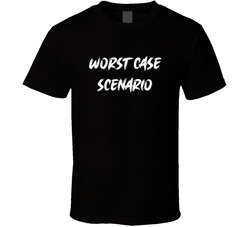 Worst Case Scenario T Shirt Worst Case Scenario T Shirt