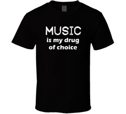 Music Is My Drug Of Choice T Shirt Music Is My Drug Of Choice T Shirt