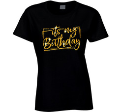 It's My Birthday Ladies T Shirt