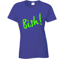 Bish! Ladies T Shirt