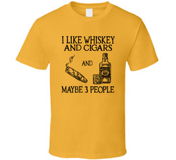 I Like Whiskey, Cigars And Maybe 3 People T Shirt I Like Whiskey, Cigars And Maybe 3 People T Shirt