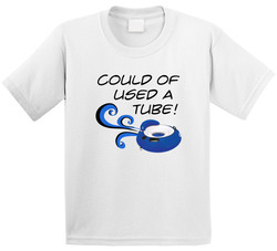 Could Have Used A Tube! T Shirt