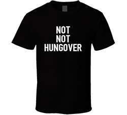 Not Not Hungover T Shirt Not Not Hungover T Shirt