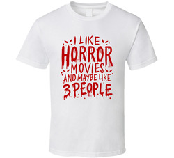I Like Horror Movies And Maybe Like 3 People T Shirt