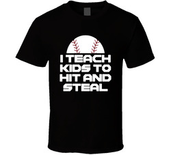I Teach Kids To Hit And Steal T Shirt