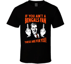 If You Ain't A Bengals Fan These Are For You! T Shirt