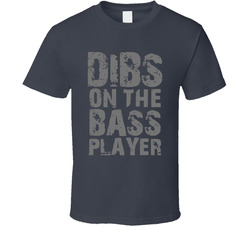 Dibs On The Bass Player T Shirt