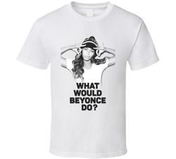 What Would Queen Bey Do? T Shirt What Would Queen Bey Do? T Shirt