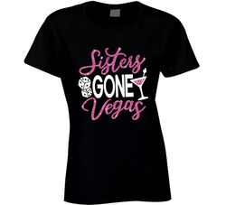 Sisters Gone Vegas - Pink Ladies T Shirt Sisters Gone Vegas - Pink Ladies T Shirt