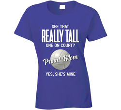 Volleyball See That Tall One On Court? She's Mine Proud Mom Ladies T Shirt Volleyball See That Tall One On Court? She's Mine Proud Mom Ladies T Shirt