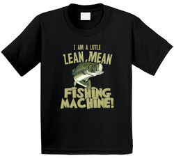 Lean, Mean Fishing Machine! T Shirt Lean, Mean Fishing Machine! T Shirt