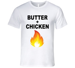 Butter + Chicken = Fire T Shirt