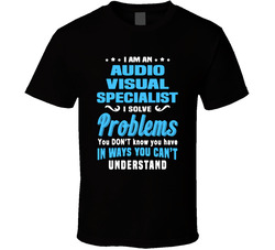 I Solve Problems - Audio Visual Specialist T Shirt