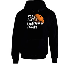 Play Like A Champion Today - A Hoodie