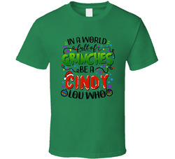 In A World Full Of Grinches Be A Cindy Lou Who (for Green) T Shirt