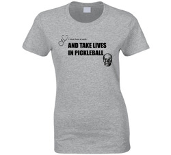 I Save Lives And Work And Take Lives In Pickleball Ladies T Shirt I Save Lives And Work And Take Lives In Pickleball Ladies T Shirt