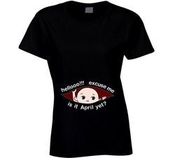 Hello! Excuse Me Is It April Yet? Baby Peeking Ladies T Shirt Hello! Excuse Me Is It April Yet? Baby Peeking Ladies T Shirt