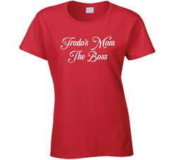 Frodo's Mom The Boss Ladies T Shirt Frodo's Mom The Boss Ladies T Shirt