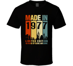 Made In 1977 Limited Edition T Shirt Made In 1977 Limited Edition T Shirt