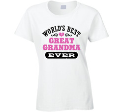 World's Best Great Grandma Ever Ladies T Shirt World's Best Great Grandma Ever Ladies T Shirt