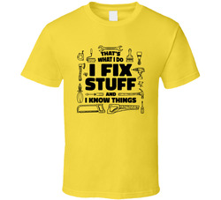 That's What I Do I Fix Stuff And I Know Things Tools T Shirt That's What I Do I Fix Stuff And I Know Things Tools T Shirt