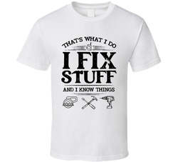 That's What I Do I Fix Stuff And I Know Things T Shirt That's What I Do I Fix Stuff And I Know Things T Shirt