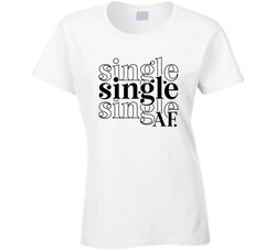 Single Af Ladies T Shirt