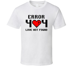 Error 404 Love Not Found T Shirt