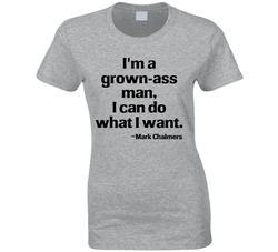 I'm A Grown-ass Man, I Can Do What I Want. Ladies T Shirt