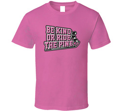 Be Kind Or Ride The Pine Hockey Theme T Shirt