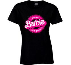Come On Barbie Let's Go Dance Ladies T Shirt Come On Barbie Let's Go Dance Ladies T Shirt
