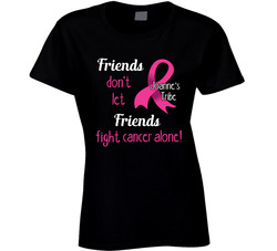 Breast Cancer Support Friends Don't Let Friends Fight Cancer Alone Ladies T Shirt Breast Cancer Support Friends Don't Let Friends Fight Cancer Alone Ladies T Shirt