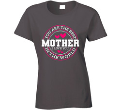 You Are The Best Mother In The World Ladies T Shirt