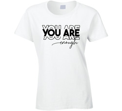 You Are Enough Ladies T Shirt You Are Enough Ladies T Shirt